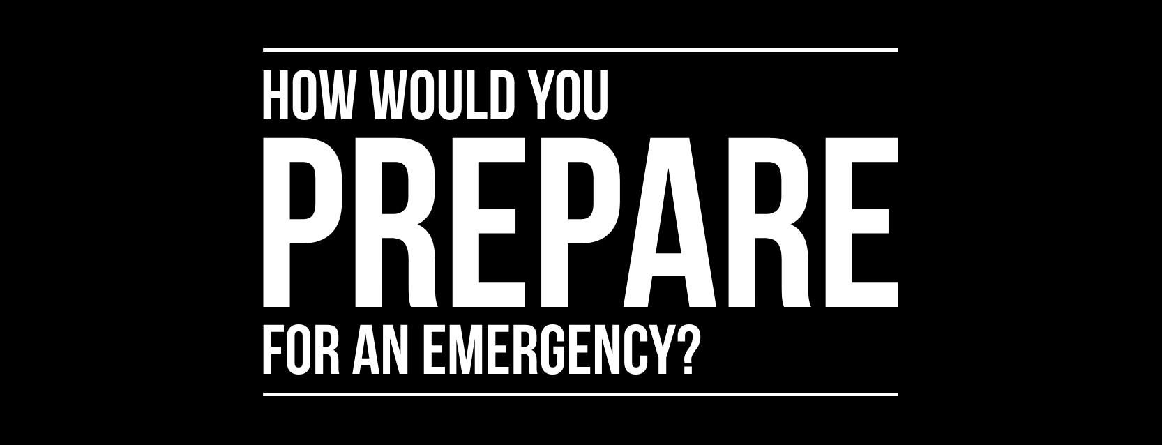 Banner image. How would you prepare for an emergency?